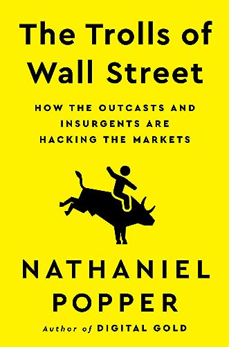 The Trolls of Wall Street : How the Outcasts and Insurgents Are Hacking the Markets