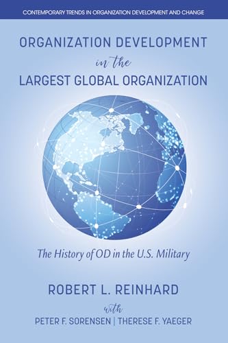 Organization Development in the Largest Global Organization : The History of OD in the U.S. Military