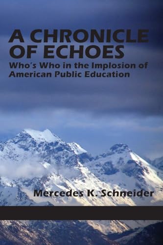 A Chronicle of Echoes : Who's Who in the Implosion of American Public Education
