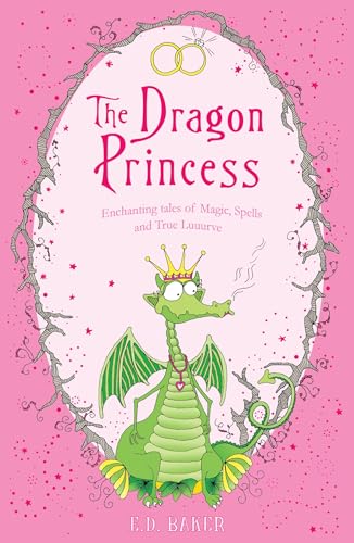 The Dragon Princess : And other tales of Magic, Spells and True Luuurve
