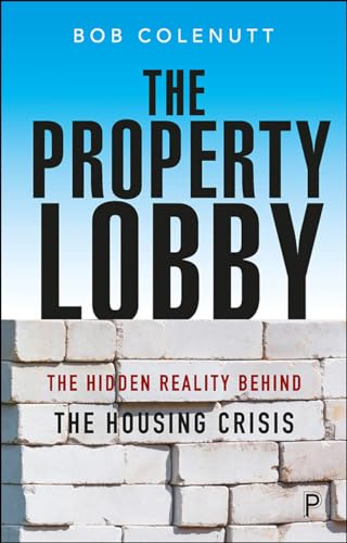 The Property Lobby : The Hidden Reality behind the Housing Crisis