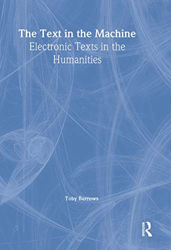 The Text in the Machine : Electronic Texts in the Humanities
