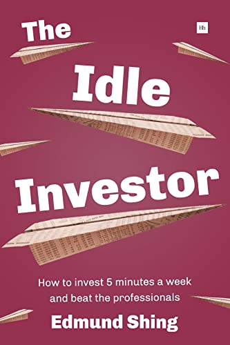 The Idle Investor : How to Invest 5 Minutes a Week and Beat the Professionals