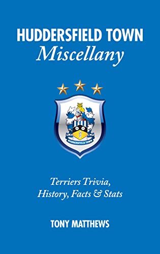 Huddersfield Town Miscellany : Terriers Trivia, History, Facts and Stats