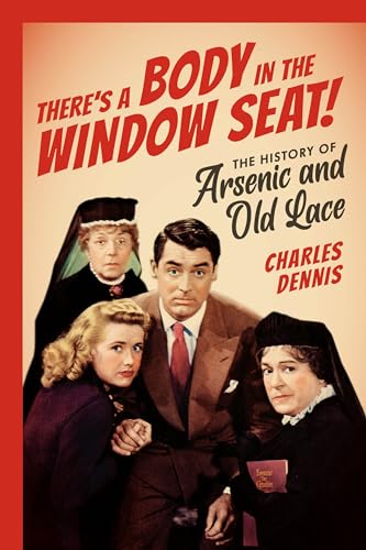 Theres a Body in the Window Seat!: The History of Arsenic and Old Lace