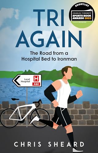 Tri Again : The Road from a Hospital Bed to Ironman
