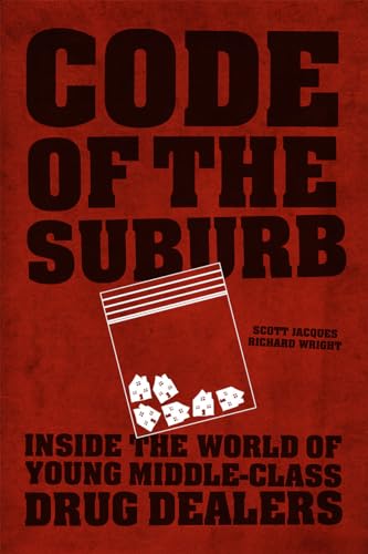 Code of the Suburb: Inside the World of Young Middle-Class Drug Dealers