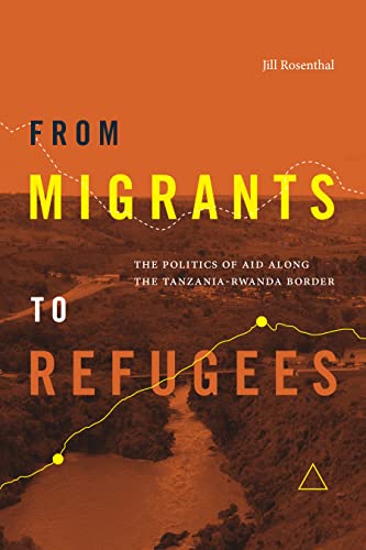 From Migrants to Refugees : The Politics of Aid Along the Tanzania-Rwanda Border