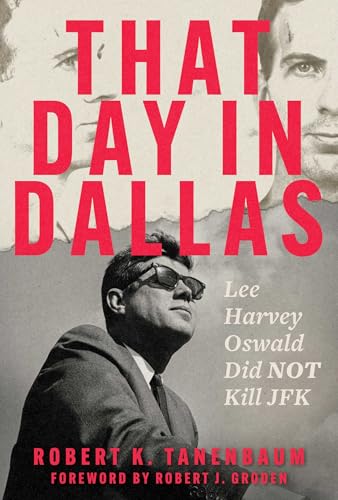 That Day in Dallas : Lee Harvey Oswald Did NOT Kill JFK