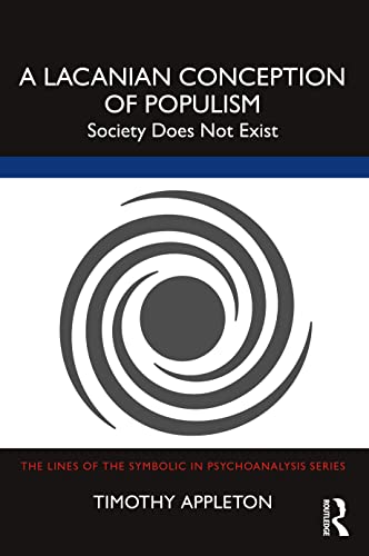 A Lacanian Conception of Populism: Society Does Not Exist (The Lines of the Symbolic in Psychoanalysis Series)