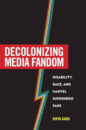 Decolonizing Media Fandom : Disability, Race, and Marvel Superhero Fans