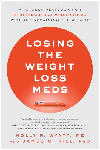 Losing the Weight Loss Meds : A 10-Week Playbook for Stopping GLP-1 Medications Without Regaining the Weight