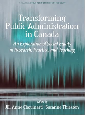 Transforming Public Administration in Canada : An Exploration of Social Equity in Research, Practice, and Teaching