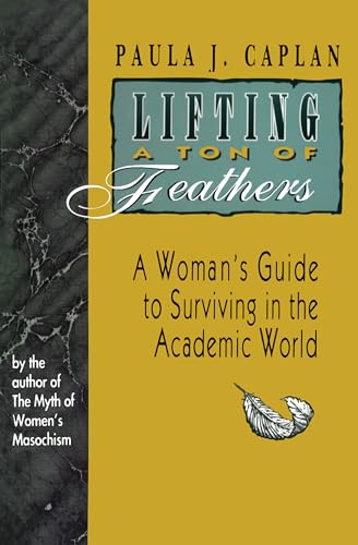 Lifting a Ton of Feathers : A Woman's Guide to Surviving in the Academic World