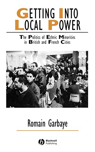 Getting into Local Power: The Politics of Ethnic Minorities in British and French Cities