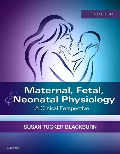 Maternal, Fetal, & Neonatal Physiology: A Clinical Perspective, 5e (Maternal Fetal and Neonatal Physiology)