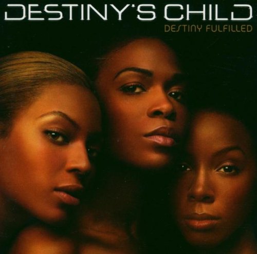 Destiny's Child album cover, Destiny Fulfilled, featuring Beyoncé, Kelly Rowland, and Michelle Williams.