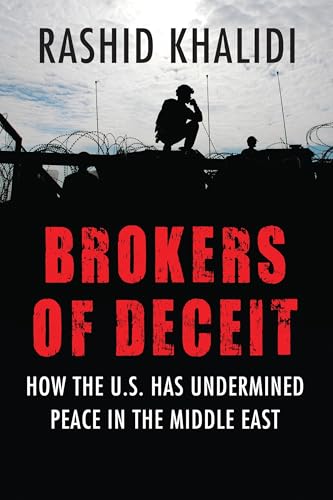 Brokers of Deceit : How the U.S. Has Undermined Peace in the Middle East