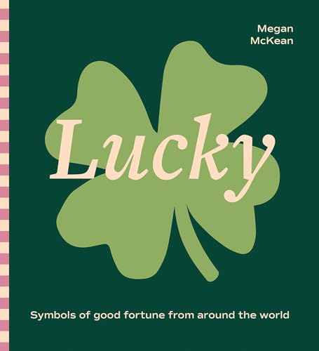 Lucky : Symbols of Good Fortune from Around the World