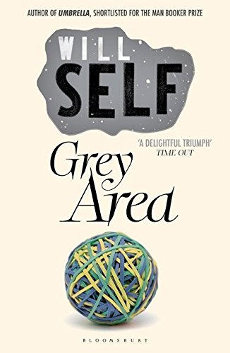 Book cover: "Grey Area" by Will Self, with tangled rubber bands.