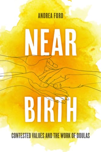 Near Birth : Contested Values and the Work of Doulas