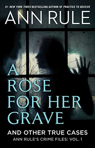 A Rose For Her Grave & Other True Cases : 1