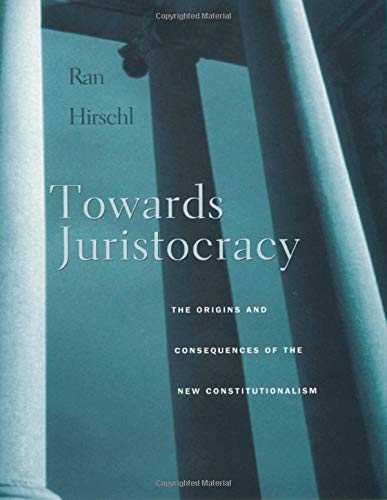Towards Juristocracy The Origins and Consequences of the New Constitutionalism