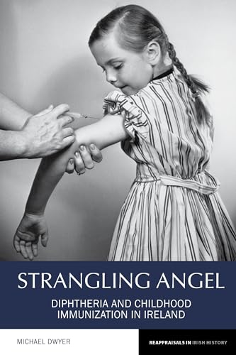 Strangling Angel : Diphtheria and Childhood Immunization in Ireland