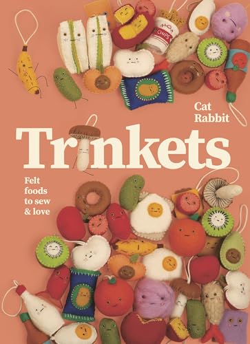 Trinkets : Felt foods to sew and love