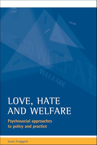Love, hate and welfare : Psychosocial approaches to policy and practice