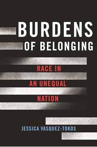 Burdens of Belonging : Race in an Unequal Nation