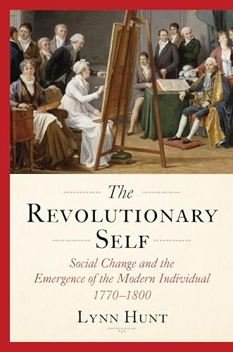 The Revolutionary Self : Social Change and the Emergence of the Modern Individual, 1770-1800