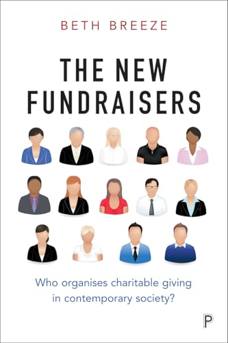 The New Fundraisers : Who Organises Charitable Giving in Contemporary Society?
