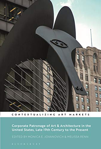 Corporate Patronage of Art and Architecture in the United States, Late 19th Century to the Present (Contextualizing Art Markets)