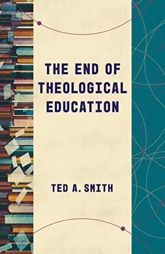 The End of Theological Education (Theological Education Between the Times)