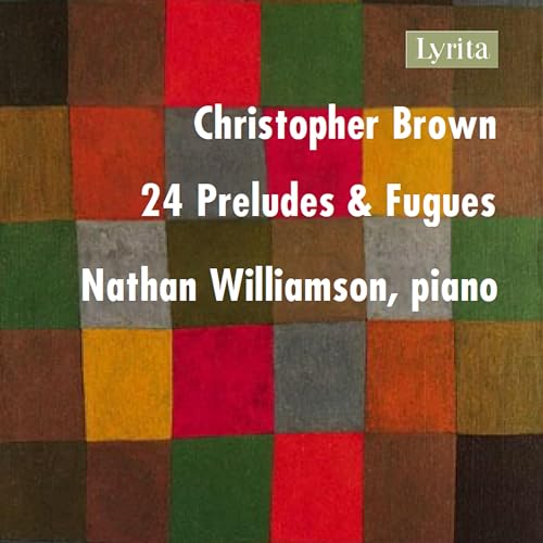 CD cover: abstract squares with text “Christopher Brown, 24 Preludes & Fugues”.