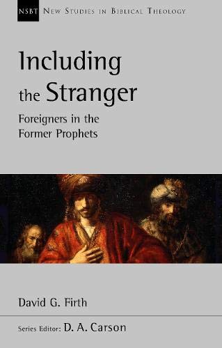 Including the Stranger: Foreigners In The Former Prophets (New Studies in Biblical Theology)