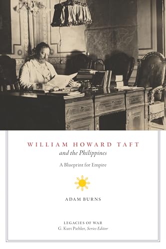 William Howard Taft and the Philippines : A Blueprint for Empire
