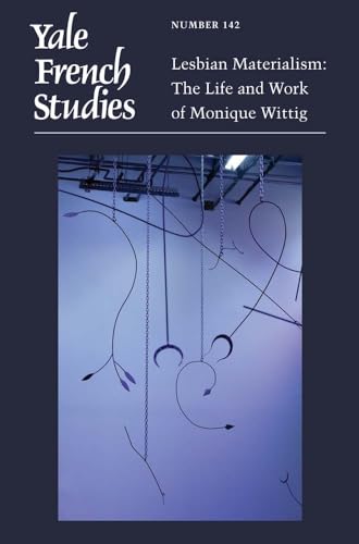 Yale French Studies, Number 142: Lesbian Materialism: The Life and Work of Monique Wittig