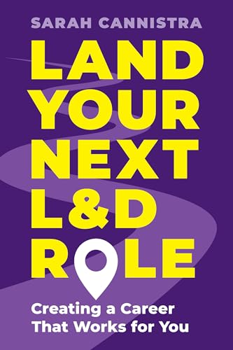Land Your Next L&D Role : Creating a Career That Works for You
