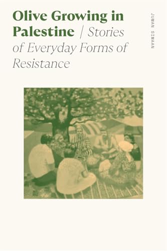 Olive Growing in Palestine : Stories of Everyday Forms of Resistance