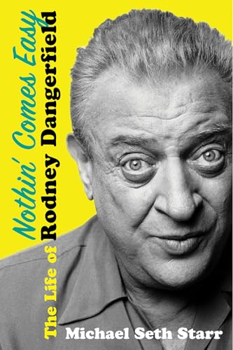 Nothin' Comes Easy : The Life of Rodney Dangerfield