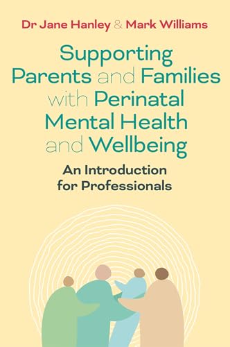 Supporting Parents and Families with Perinatal Mental Health and Wellbeing : An Introduction for Professionals