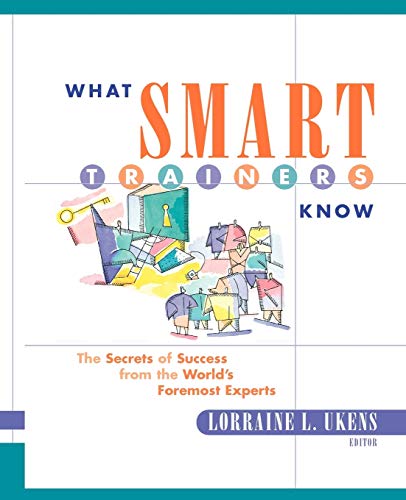 What Smart Trainers Know: The Secrets of Success from the Worlds Foremost Experts