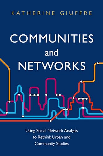 Communities and Networks: Using Social Network Analysis to Rethink Urban and Community Studies