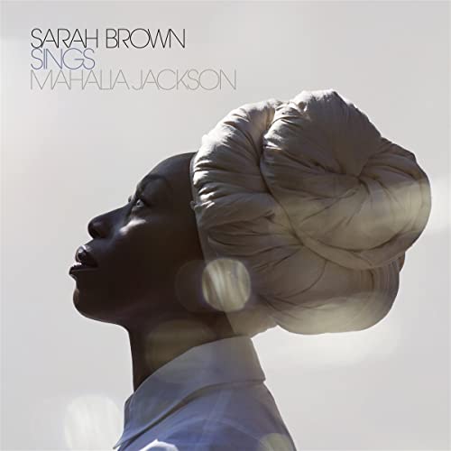 CD cover: Sarah Brown sings Mahalia Jackson, portrait of a woman in a headwrap.