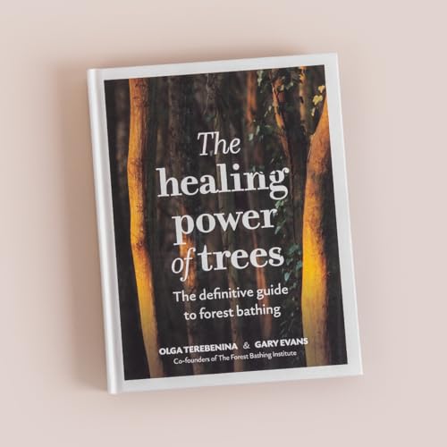 The Healing Power of Trees : The definitive guide to forest bathing