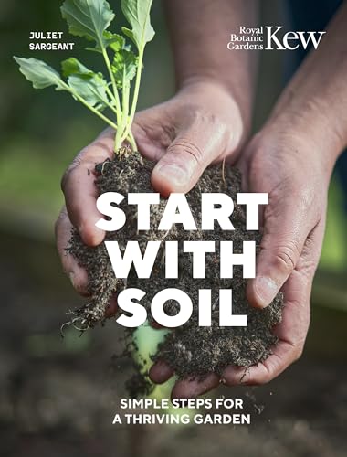 Start with Soil : Simple steps for a thriving garden