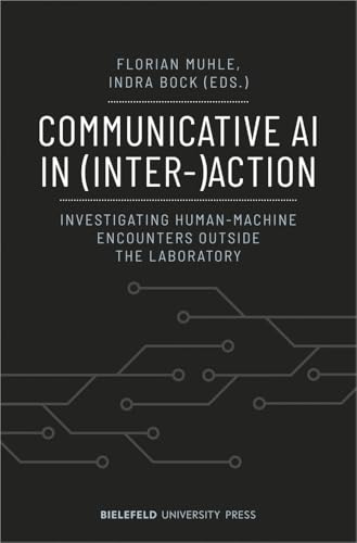Communicative AI in (Inter-)Action : Investigating Human-Machine Encounters outside the Laboratory