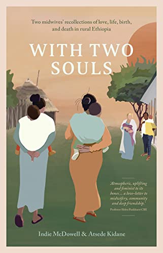 With Two Souls : Two midwives' recollections of love, life, birth, and death in rural Ethiopia